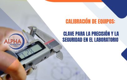 Calibración de equipos: Clave para la precisión y la seguridad en el laboratorio